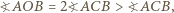 ?AOB = 2?ACB > ?ACB, 