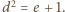 d2 | = e + 1. 