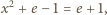 x2 + e− 1 = e +1, 