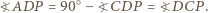  ○ ?ADP = 90 − ?CDP = ?DCP 