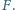 F. 