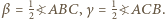  1 1 β = 2?ABC,γ= 2?ACB. 