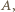 A,