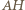 |AH