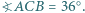  ○ |?ACB = 36 . 