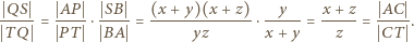  QS AP SB (x + y)(x + z) y x + z AC -----= ---- ⋅---- = -------------⋅ -----= -----= -----. T Q PT BA yz x + y z CT 