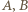 A,B 