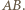 AB. 