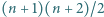 (n + 1)(n + 2)/2 