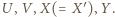 |U, V ,X(= ,Y . X ′) 