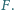 |F. 