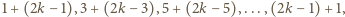 |1+ (2k− 1),3+ (2k − 3),5+ (2k −5),...,(2k − 1) + 1,