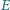 E | 
