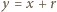 |y = x + r