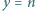 y = n