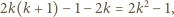 2k(k+ 1)− 1− 2k = 2k2− 1, 