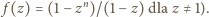  f(z) = (1− zn)/(1− z) dla z≠ 1). 