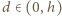 d | ∈ (0,h) 
