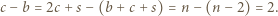 c− b = 2c+ s− (b + c+ s) = n − (n− 2) = 2. 