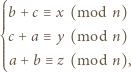 ⎧ ⎪⎪⎪ b+ c ≡x (mod n) ⎪⎪⎨ ⎪⎪ c+ a ≡y (mod n) ⎪⎪⎪⎩ a+ b ≡ z (mod n), 