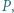 P , 