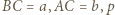 BC = a, AC = b,p 