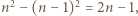 n2 −(n − 1)2 = 2n −1, 
