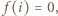 | f(i) = 0, 