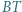 |BT 