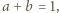 |a +b = 1,