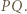 P| Q. 