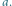 a. 