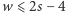w ⩽ 2s− 4 