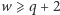 |w ⩾ q + 2 