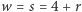 |w = s = 4 + r 