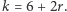 k = 6+ 2r. 