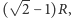  √ -- ( 2− 1)R,