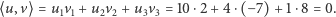 ⟨u,v⟩= u1v1 + u2v2 + u3v3 = 10 ⋅2+ 4⋅(− 7)+ 1⋅8 = 0. 