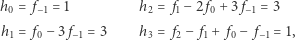 h0 = f−1 = 1 h2 = f1− 2 f0 + 3 f−1 = 3 h = f − 3 f = 3 h = f − f + f − f = 1, 1 0 −1 3 2 1 0 −1 