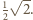  -- 1√ 2. 2 