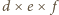 |d ×e × f 