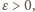 ε > 0, 