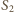 S 2 