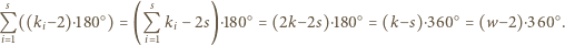  s s Q ((ki−2)⋅180○) = (Q ki− 2s)⋅180○= (2k− 2s)⋅180○= (k− s)⋅360○ = (w− 2)⋅360 ○. i 1 i 1 