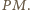 P M.