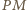 P | M 