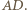 AD.