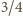 3/4 