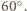 |60○.