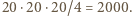 20 ⋅20 ⋅20/4 = 2000.